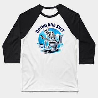 Funny Doing Dad Shit, Dad Joke, Snarky Skeleton, Step Dad Baseball T-Shirt